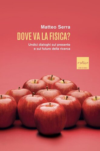 Dove va la fisica? Undici dialoghi sul presente e sul futuro della ricerca