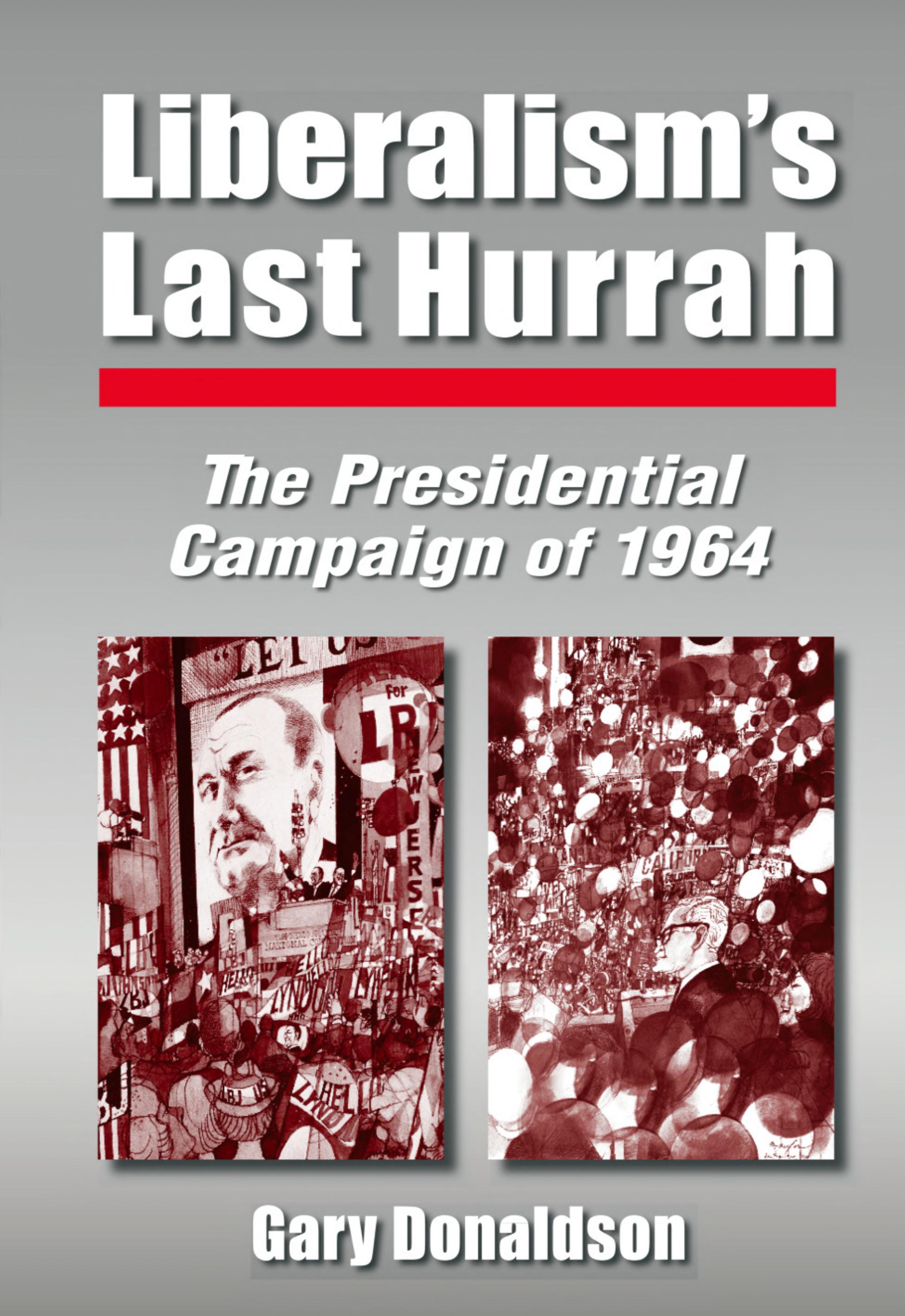 Liberalism's Last Hurrah: The Presidential Campaign of 1964