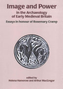 Image and Power in the Archaeology of Early Medieval Britain: Essays in Honour of Rosemary Cramp