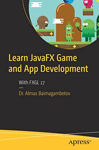 Learn JavaFX Game and App Development: With FXGL 17