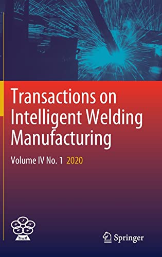 Transactions on Intelligent Welding Manufacturing: Volume IV No. 1 2020