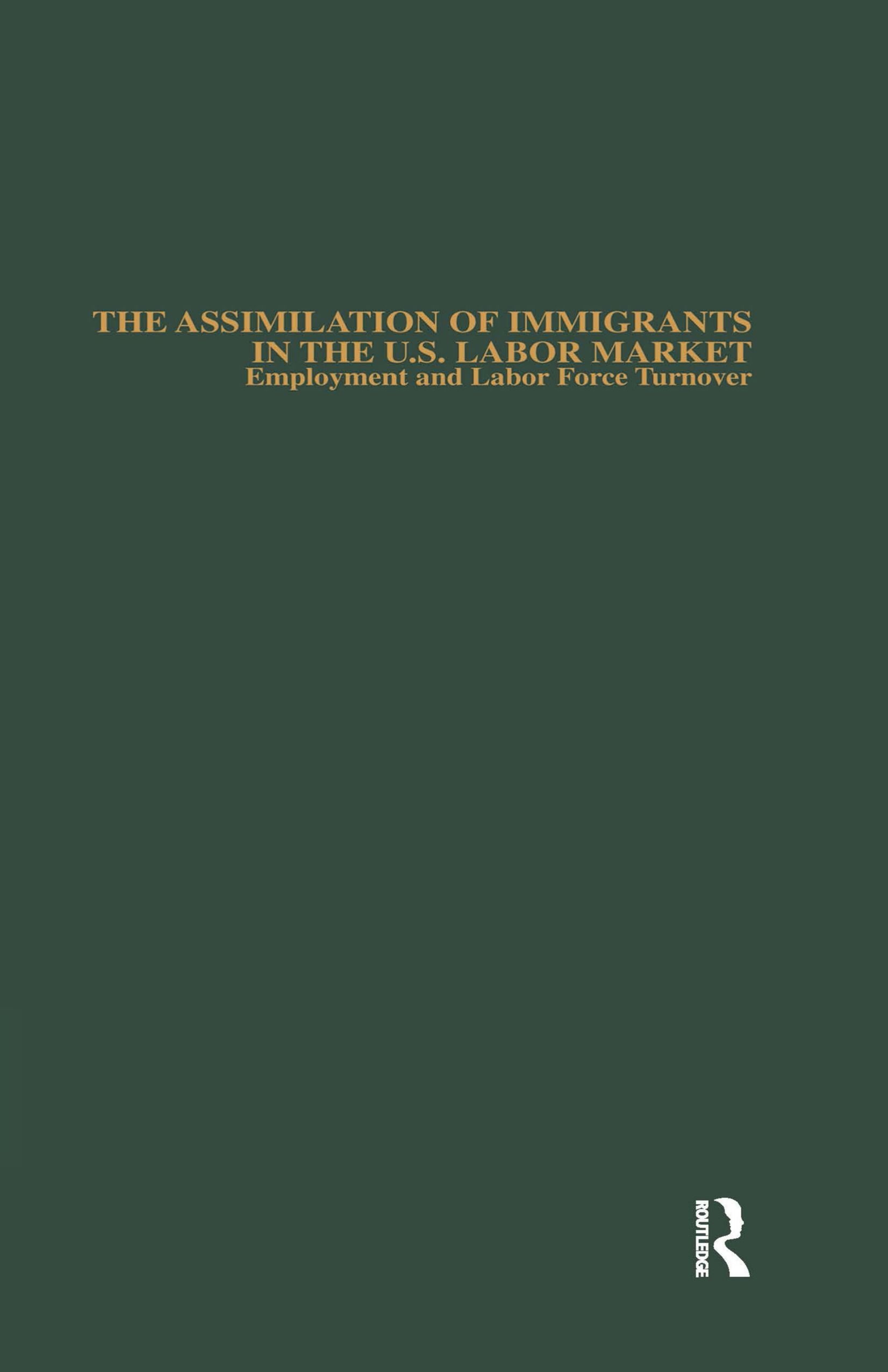 The Assimilation of Immigrants in the U.S. Labor Market: Employment and Labor Force Turnover