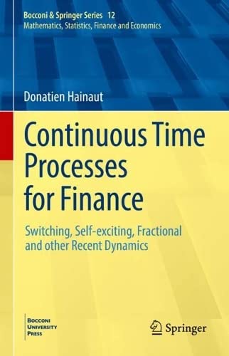 Continuous Time Processes for Finance: Switching, Self-exciting, Fractional and other Recent Dynamics (Bocconi & Springer Series, 12)