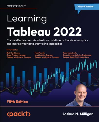 Learning Tableau 2022: Create effective data visualizations, build interactive visual analytics, and improve your data storytelling capabilities, 5th Edition