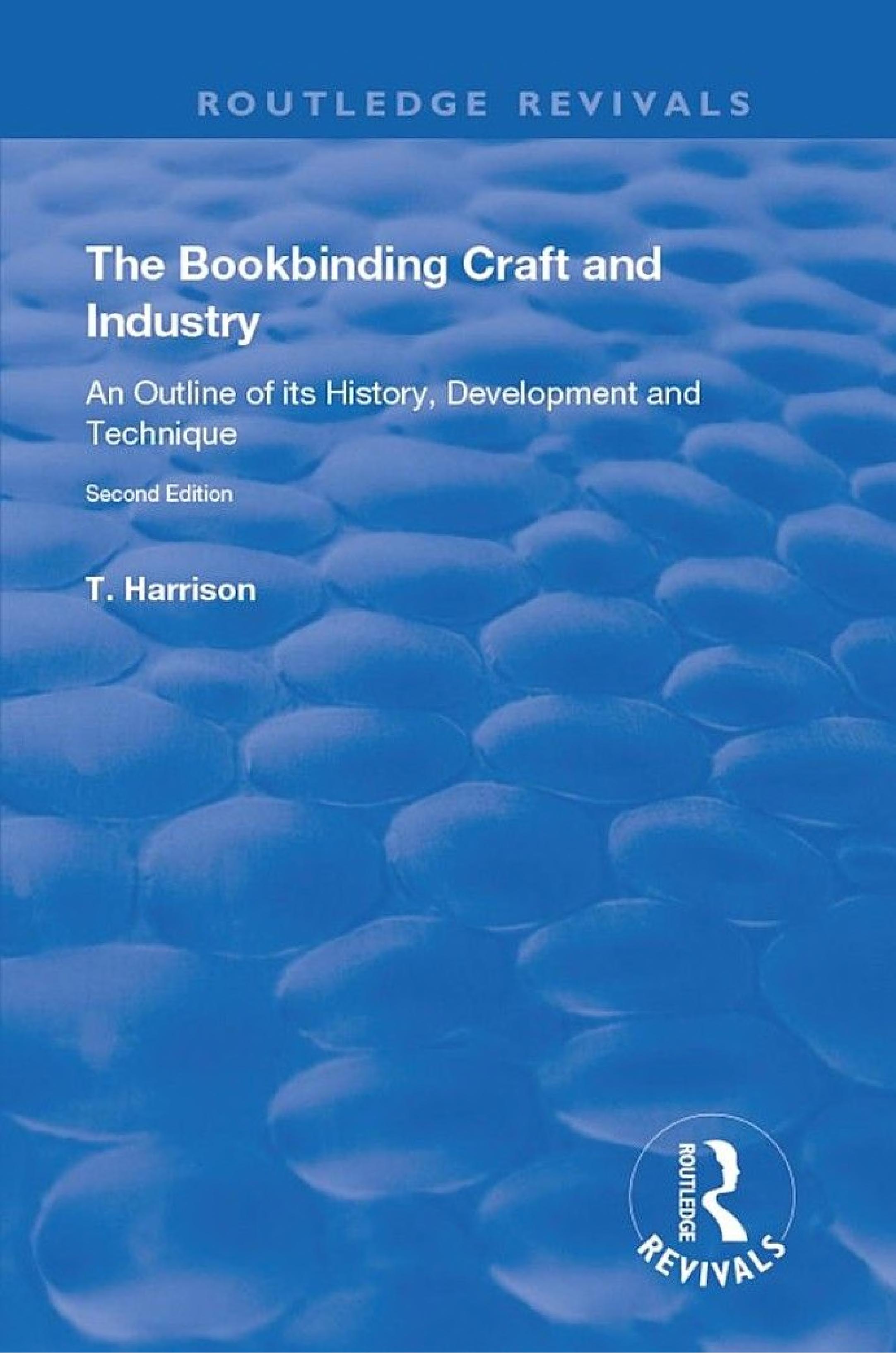 The Bookbinding Craft and Industry: An Outline of its History, Development and Technique