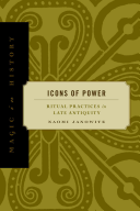 Icons of Power: Ritual Practices in Late Antiquity