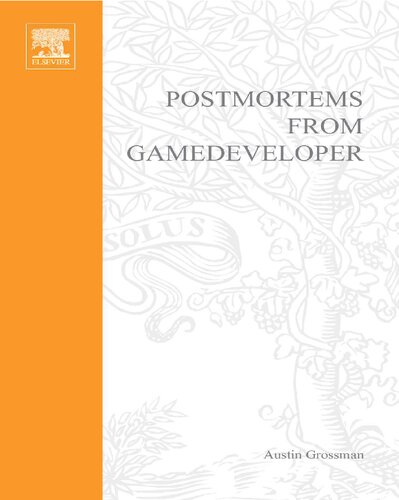 Postmortems from Game Developer: Insights from the Developers of Unreal Tournament, Black & White, Age of Empire, and Other Top-Selling Games