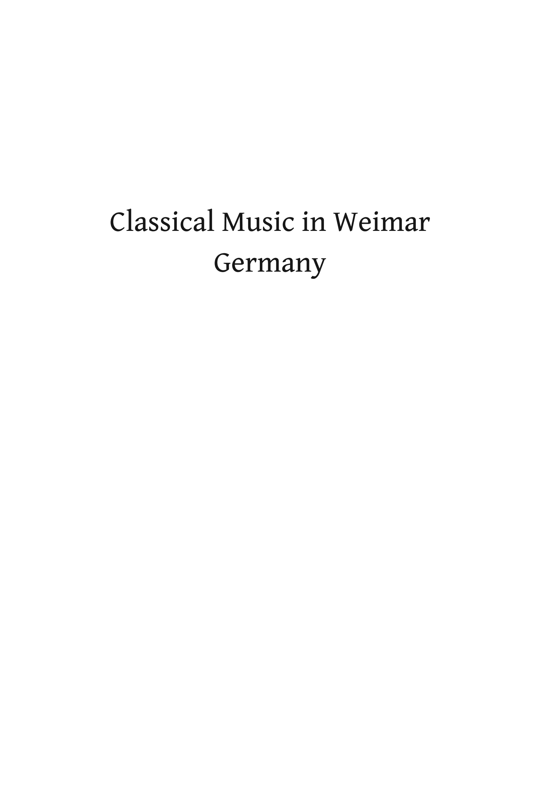 Classical Music in Weimar Germany: Culture and Politics before the Third Reich