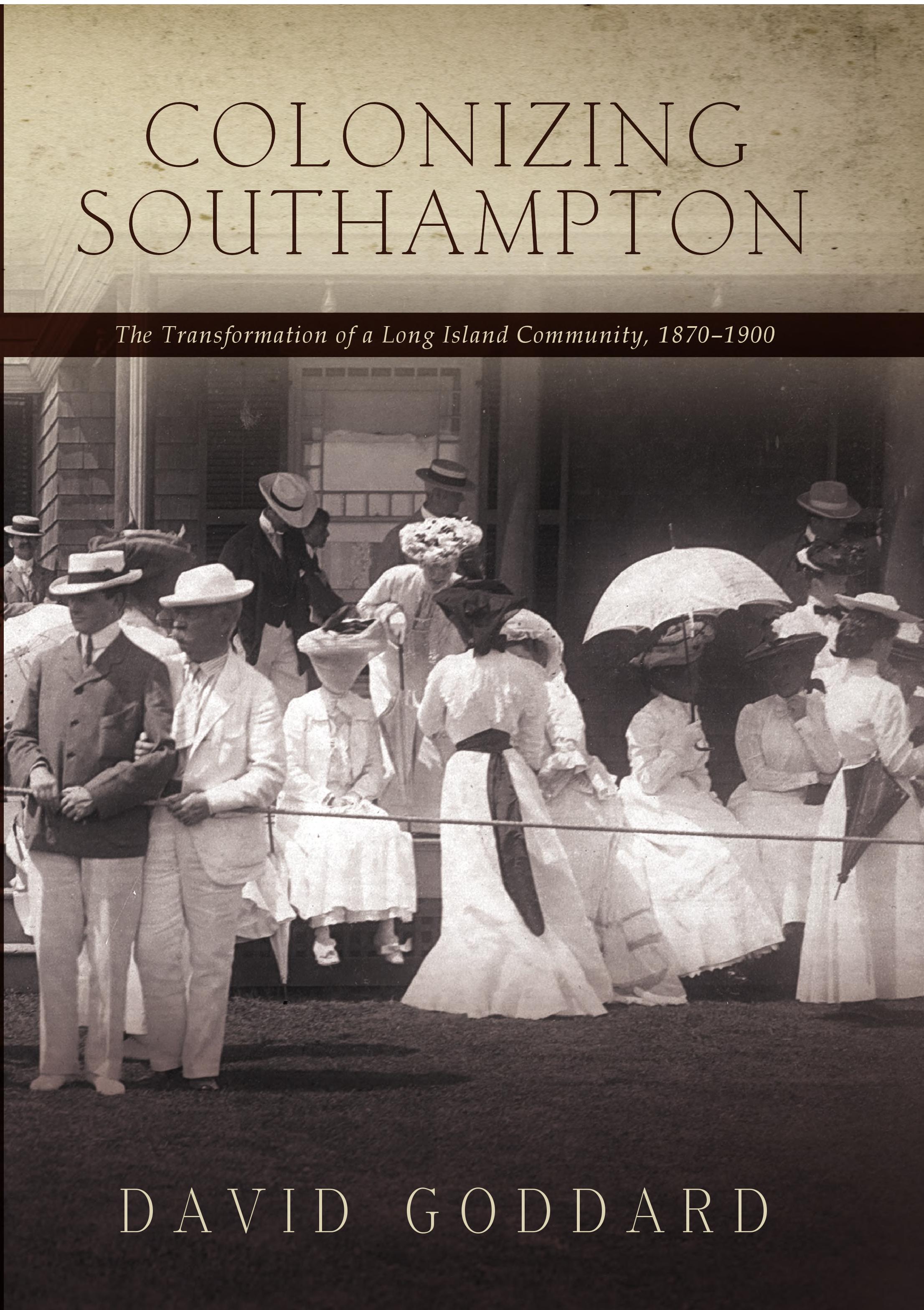 Colonizing Southampton: The Transformation of a Long Island Community, 1870-1900