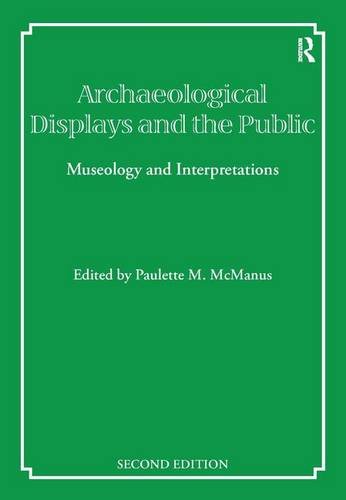 Archaeological Displays and the Public: Museology and Interpretation, Second Edition (UCL Institute of Archaeology Publications)