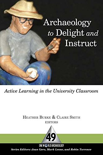 Archaeology to Delight and Instruct: Active Learning in the University Classroom (One World Archaeology)