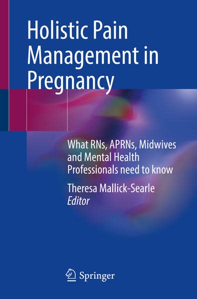 Holistic Pain Management in Pregnancy: What RNs, APRNs, Midwives and Mental Health Professionals Need to Know