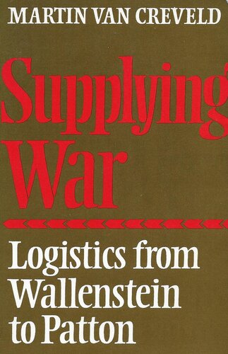 Supplying War: Logistics From Wallenstein to Patton