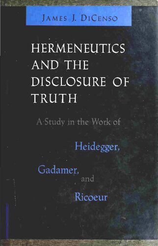 Hermeneutics and the Disclosure of Truth: A Study in the Work of Heidegger Gadamer and Ricoeur