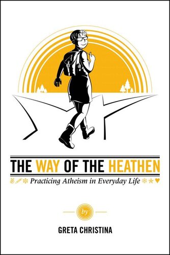 The Way of the Heathen: Practicing Atheism in Everyday Life