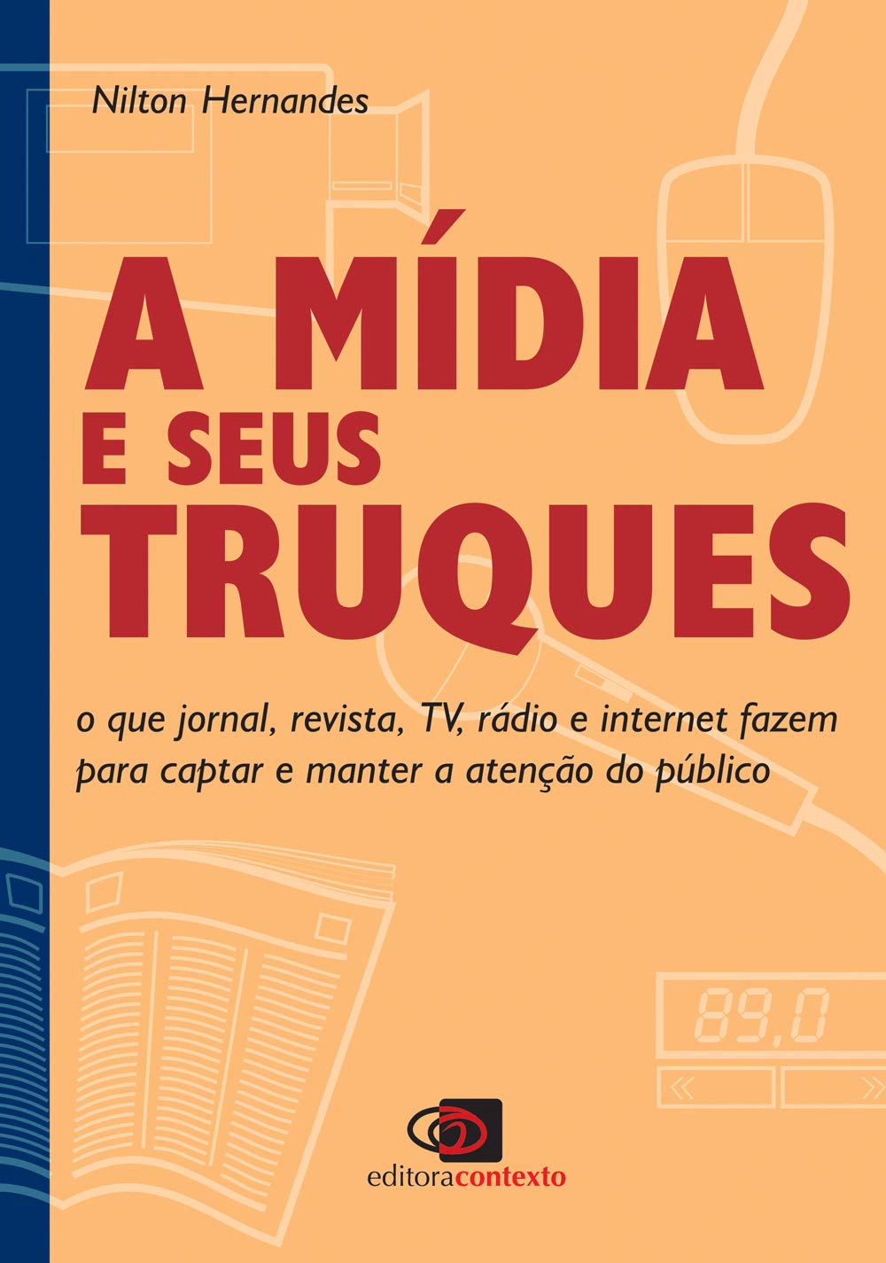 A mídia e seus truques: O que jornal, revista, TV, rádio e internet fazem para captar e manter a atenção do público