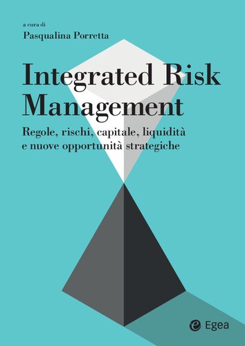 Integrated risk management. Regole, rischi, capitale, liquidità e nuove opportunità strategiche