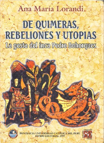 De quimeras, rebeliones y utopías. La gesta del inca Pedro Bohorques