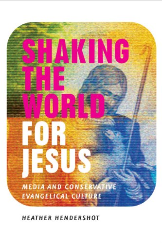 Shaking the World for Jesus: Media and Conservative Evangelical Culture