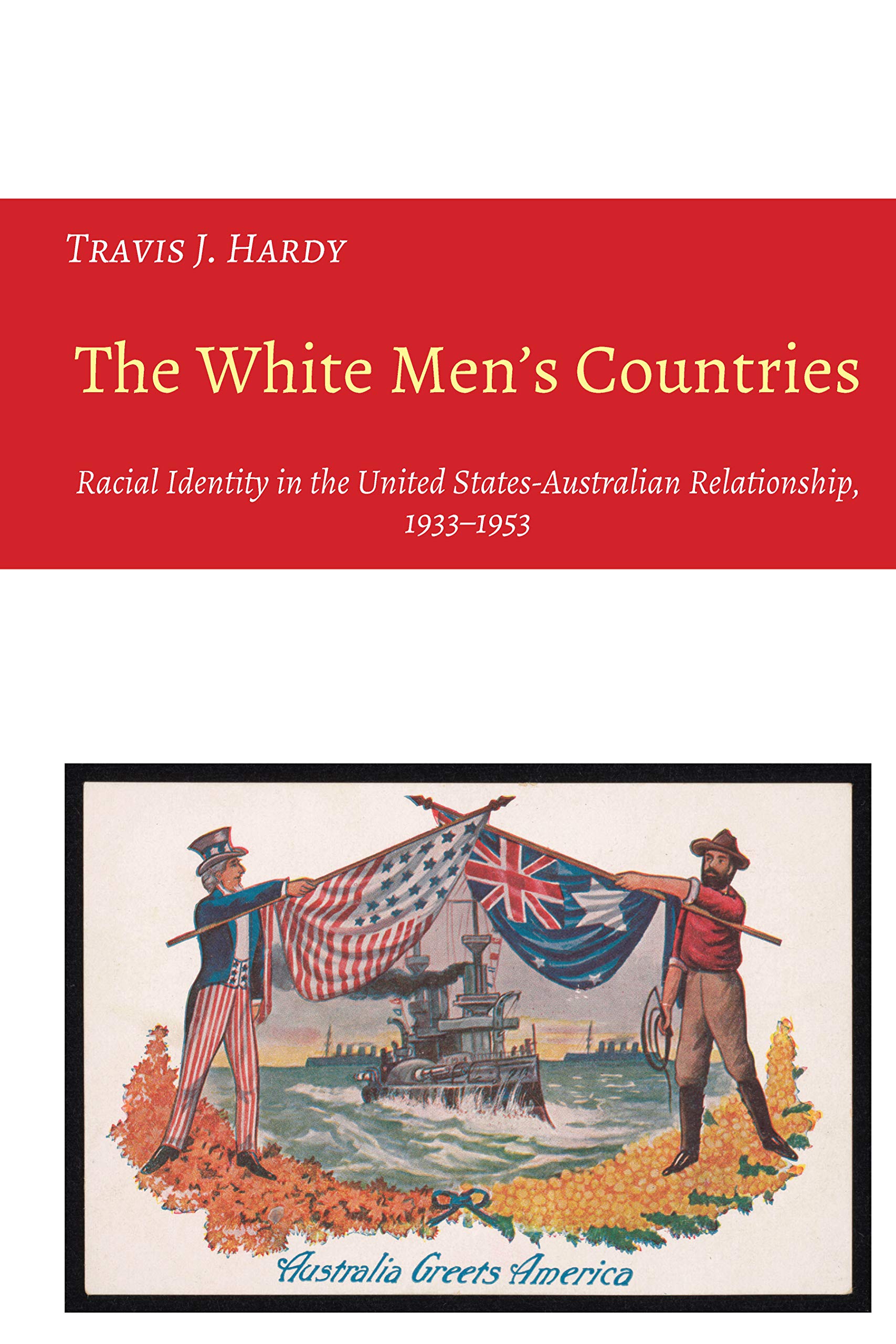 The White Men's Countries: Racial Identity in the United States-Australian Relationship, 1933-1953