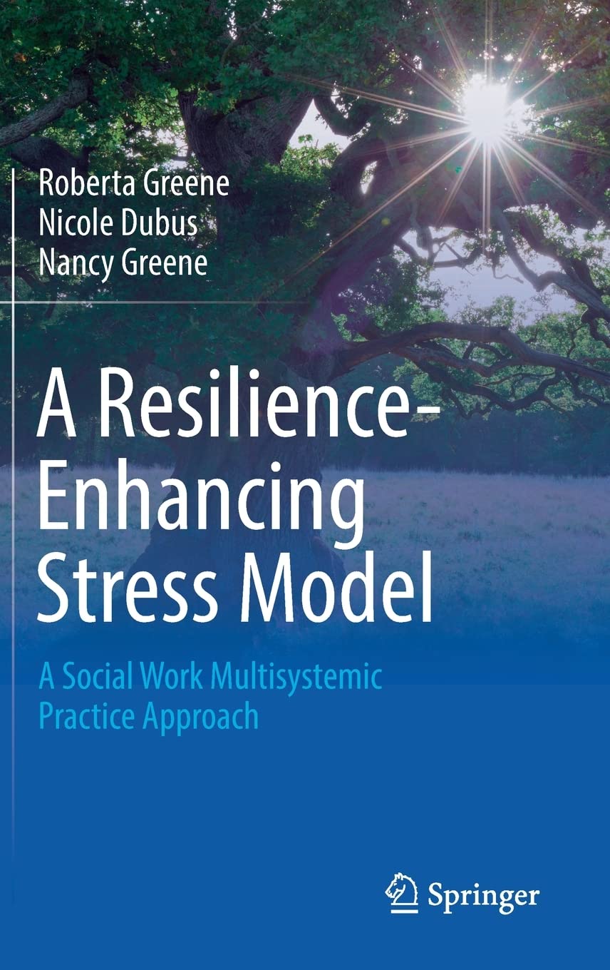 A Resilience-Enhancing Stress Model: A Social Work Multisystemic Practice Approach