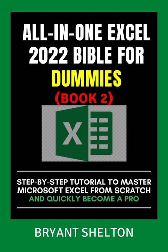 ALL-IN-ONE EXCEL 2022 BIBLE FOR DUMMIES 2: Step-By-Step Tutorial To Master Microsoft Excel From Scratch And Quickly Become A Pro (2022 Excel Bible For Dummies)