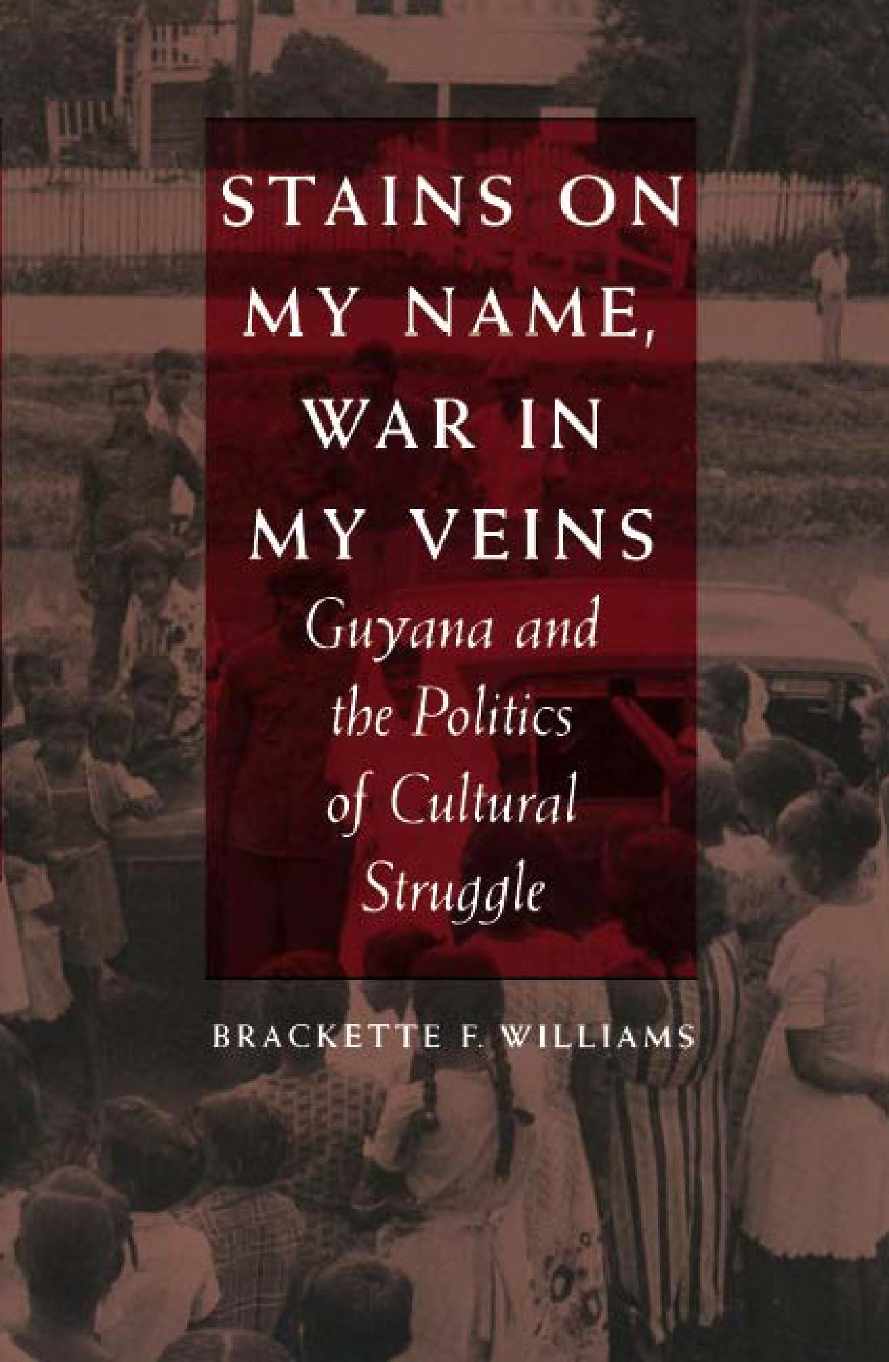 Stains on My Name, War in My Veins: Guyana and the Politics of Cultural Struggle