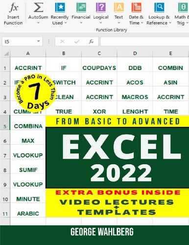 Excel 2022: From Basic to Advanced. The Most Exhaustive Guide to Become a Pro in Less Than 7 Days and Master All the Functions & Formulas. Includes Practical Examples and Step-by-Step Instructions