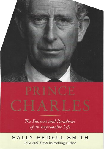 Prince Charles. The Passions and Paradoxes of an Improbable Life