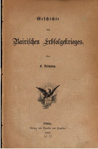 Geschichte des Bairischen [Bayrischen] Erbfolgekrieges