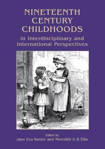 Nineteenth Century Childhoods in Interdisciplinary and International Perspectives