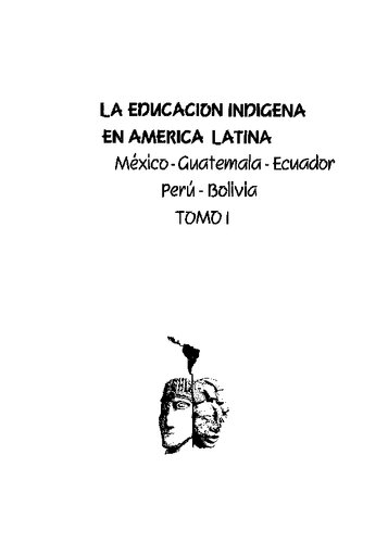 La educación indígena en América Latina. México - Guatemala - Ecuador - Perú - Bolivia. Tomo I: Introducción, México, Guatemala, Ecuador