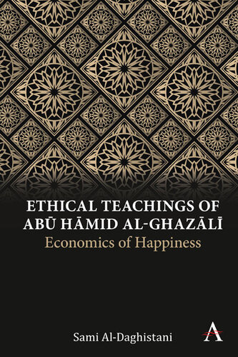 Ethical Teachings of Abū Ḥmid al-Ghazlī: Economics of Happiness (Anthem Religion and Society Series)