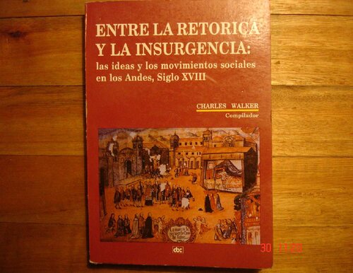 Entre la retórica y la insurgencia: las ideas y los movimientos sociales en los Andes, siglo XVIII