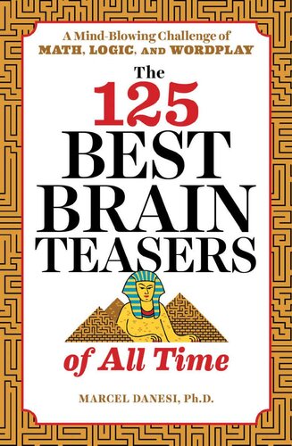 The 125 Best Brain Teasers of All Time: A Mind-Blowing Challenge of Math, Logic, and Wordplay