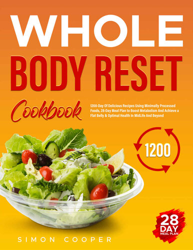 Whole Body Reset Diet: 1200-Day Of Delicious Recipes Using Minimally Processed Foods