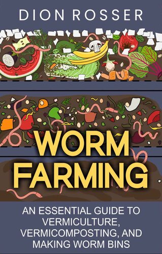 Worm Farming: An Essential Guide to Vermiculture, Vermicomposting, and Making Worm Bins