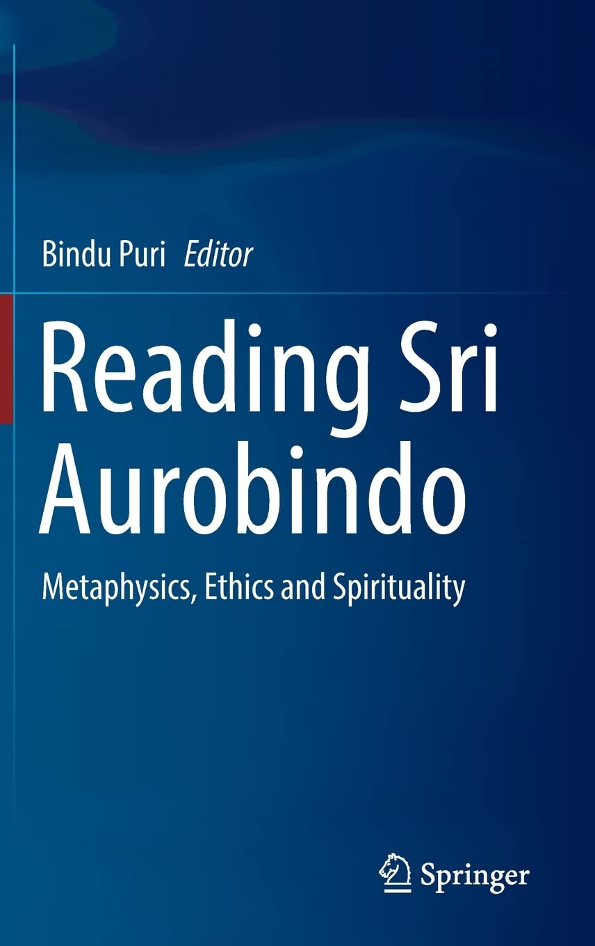 Reading Sri Aurobindo: Metaphysics, Ethics and Spirituality