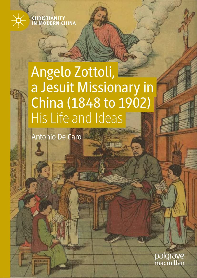 Angelo Zottoli, a Jesuit Missionary in China (1848 to 1902): His Life and Ideas