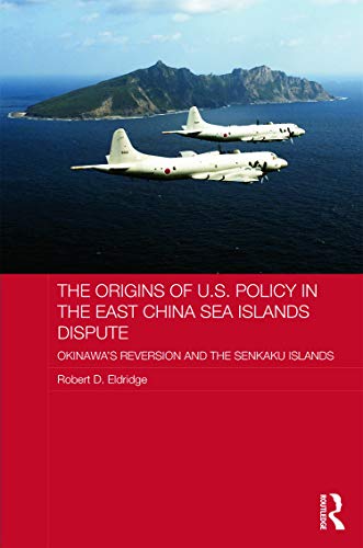 The Origins of U.S. Policy in the East China Sea Islands Dispute: Okinawa's Reversion and the Senkaku Islands