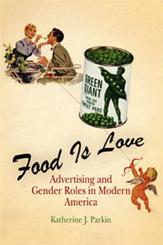 Food Is Love: Advertising and Gender Roles in Modern America