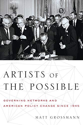 Artists of the Possible: Governing Networks and American Policy Change since 1945