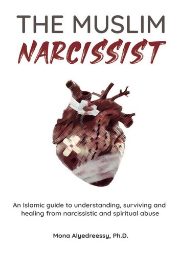 The Muslim Narcissist: An Islamic guide to understanding, surviving and healing from narcissistic and spiritual abuse