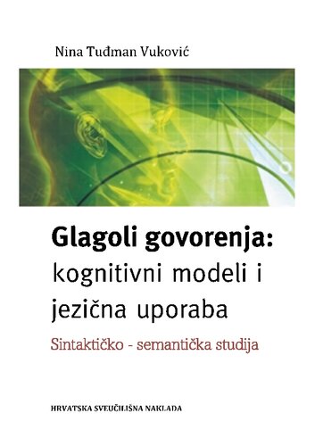 Glagoli govorenja: kognitivni modeli i jezična uporaba. Sintaktičko-semantička studija