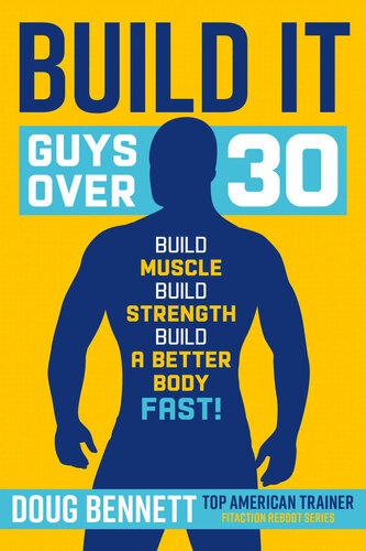 Build It: The Ultimate Plan for Guys Over 30 to Build Muscle, Strength and a Better Body-Fast!