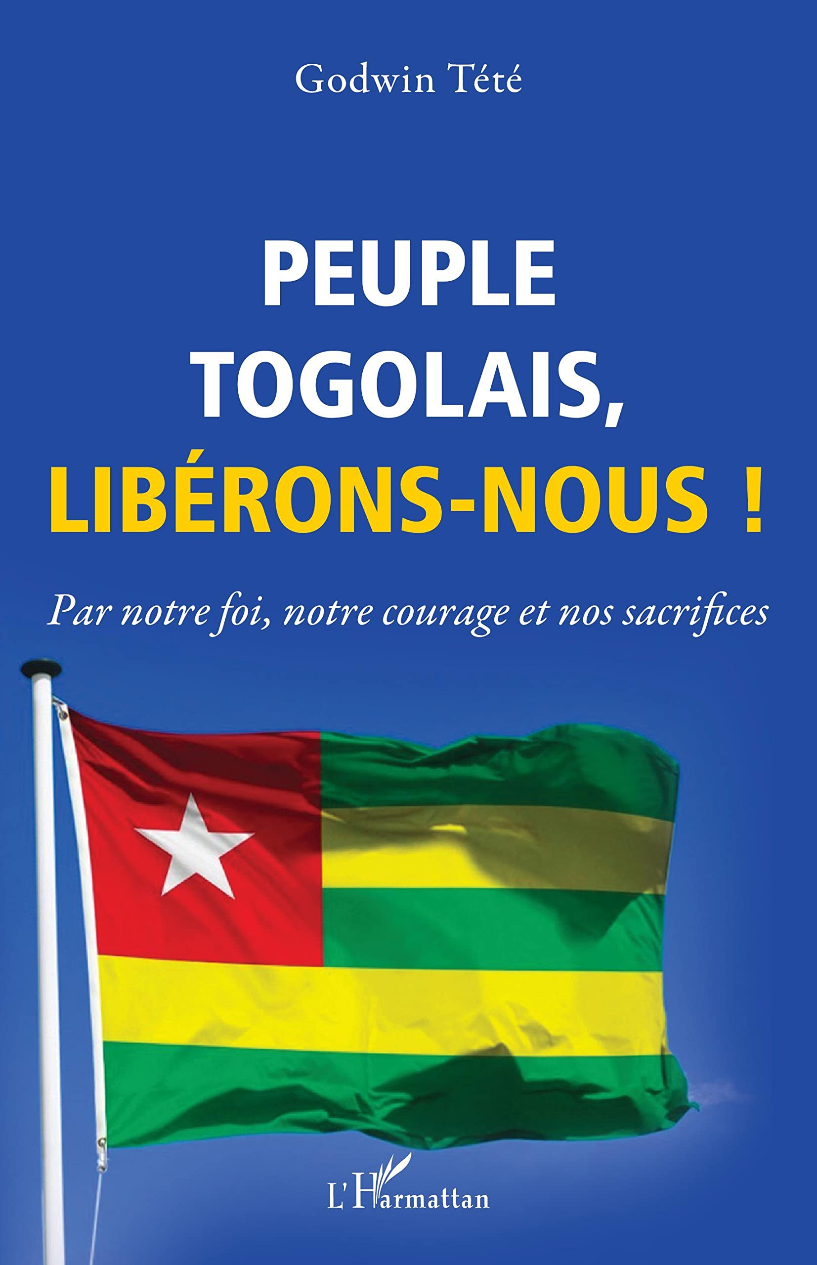 Peuple togolais, libérons-nous ! Par notre foi, notre courage et nos sacrifices