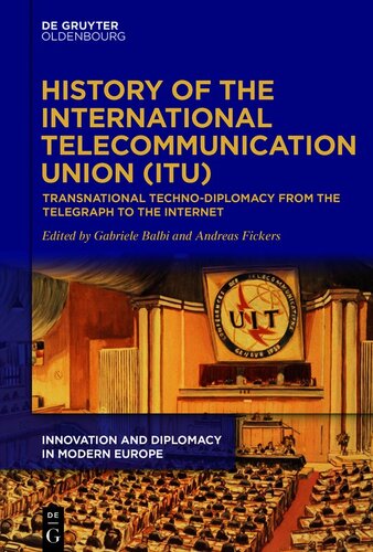 History of the International Telecommunication Union: Transnational Techno-Diplomacy From the Telegraph to the Internet