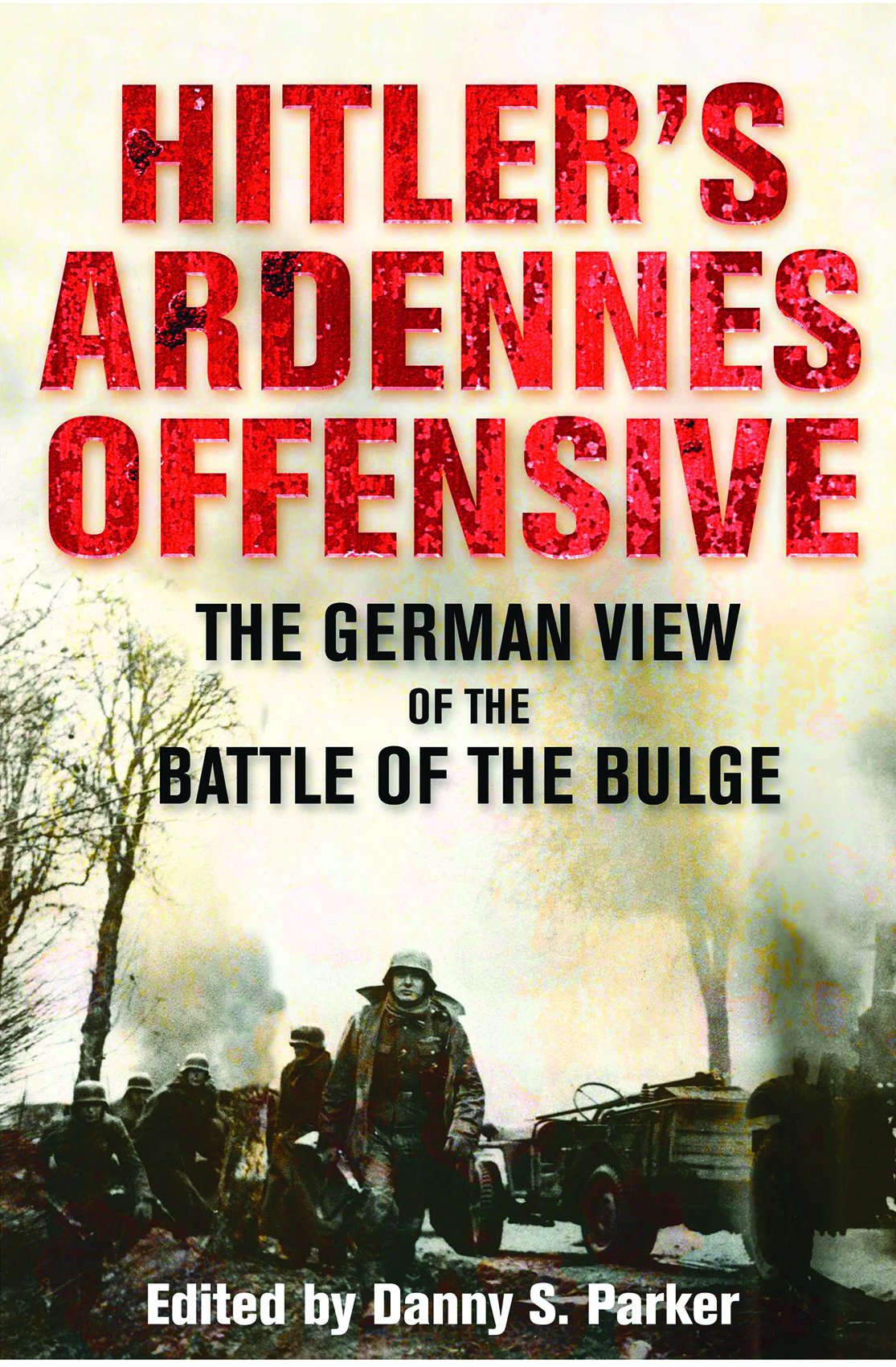 Hitler's Ardennes Offensive: The German View of the Battle o