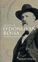 Jeremiah O'Donovan Rossa: Unrepentant Fenian