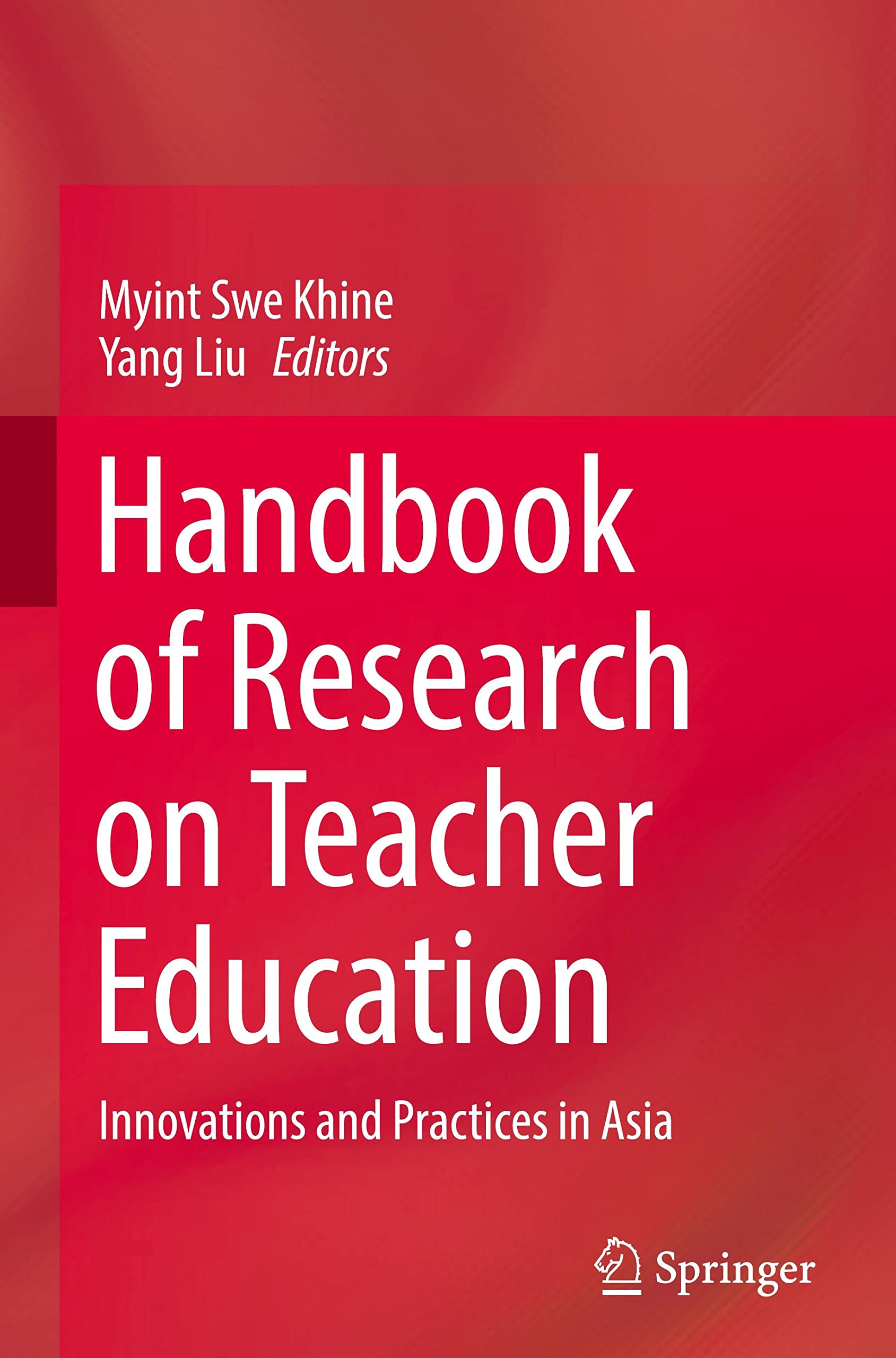 Handbook of Research on Teacher Education: Innovations and Practices in Asia